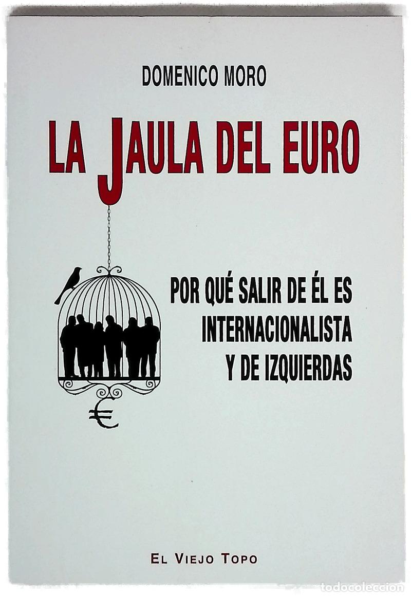 Livres: La jaula del euro : por qu&eacute; salir de &eacute;l es internacionalista y de izquierdas