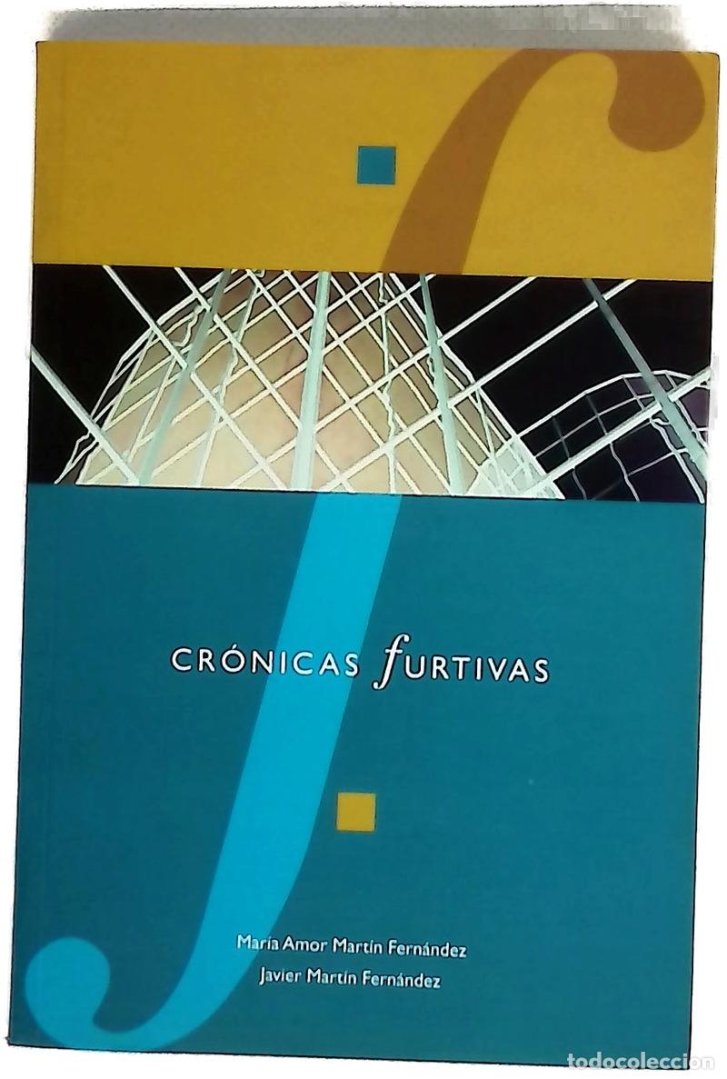 Libros: Cr&oacute;nicas furtivas - Mart&iacute;n Fern&aacute;ndez, Mar&iacute;a Amor; Mart&iacute;n Fern&aacute;ndez, F. Javier