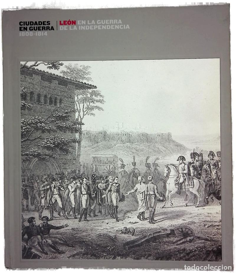 Libros: Ciudades en guerra, 1808-1814 Le&oacute;n en la Guerra de la Independencia : Museo de Le&oacute;n, del 18 de fe...