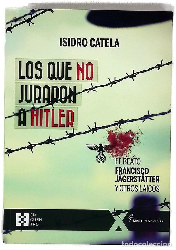books: Los que no juraron a Hitler : el beato Francisco J&auml;gerst&auml;tter y otros laicos