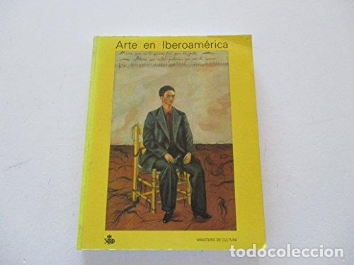 Libros: Arte iberoamericano - Dawn Ades, Guy Brett, Staton Loomis Catlin, Rosemary O&acute;Neill