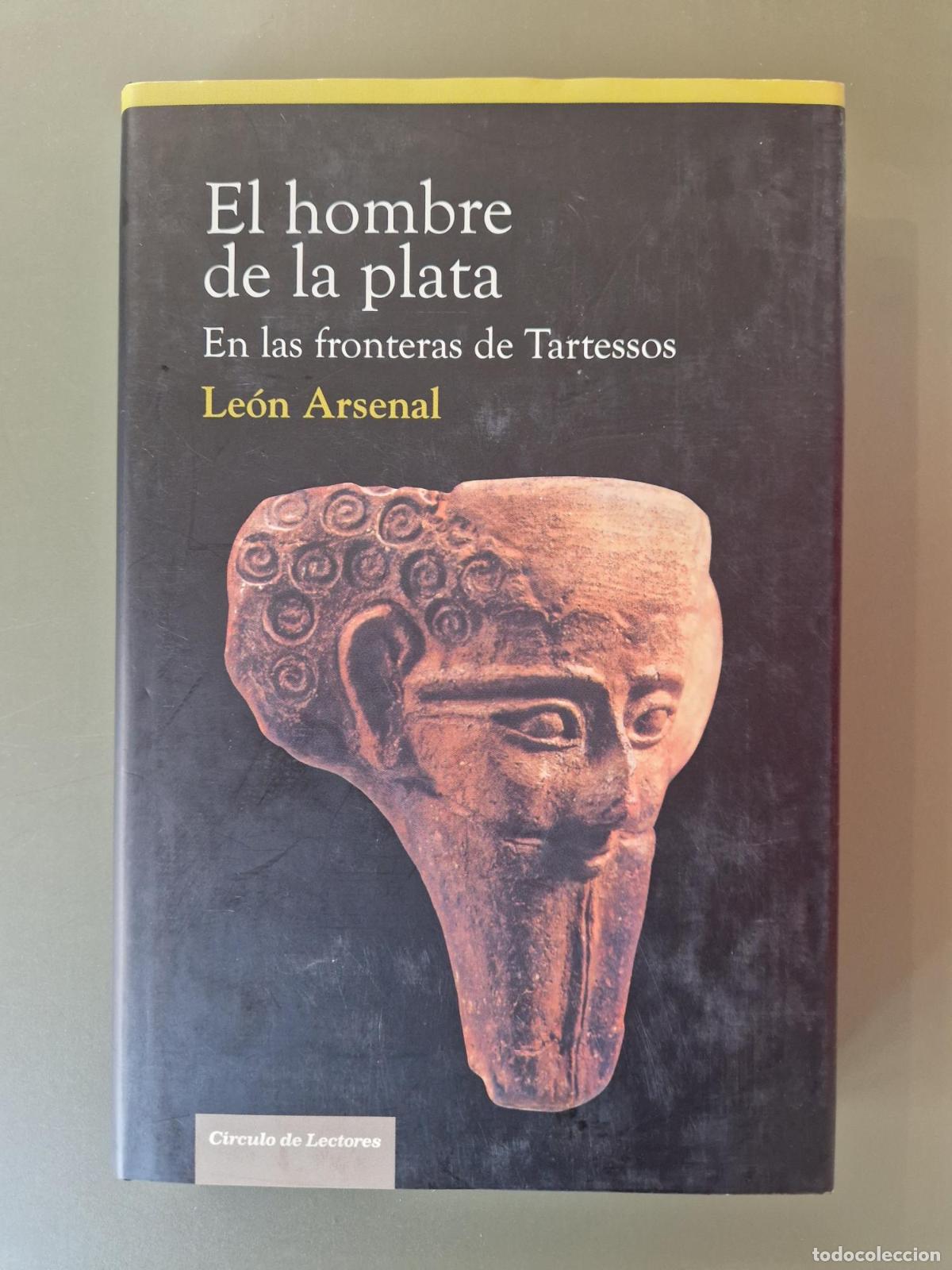 Libros: El hombre de la plata. En las fronteras de Tartessos - Le&oacute;n Arsenal