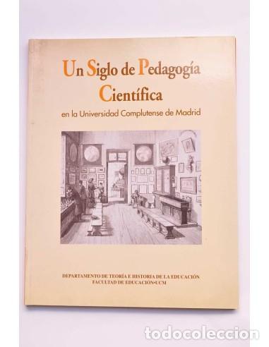 Libri di seconda mano: Un siglo de pedagog&iacute;a cient&iacute;fica en la Universidad Complutense de Madrid - AUTORES VARIOS