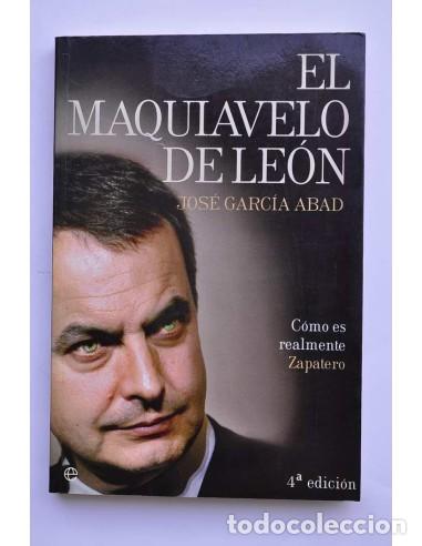 Libri di seconda mano: El maquiavelo de Le&oacute;n. C&oacute;mo es en realidad Zapatero - GARC&Iacute;A ABAD, Jos&eacute;