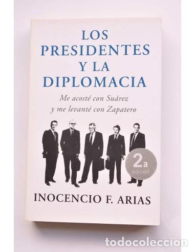 Livres: Los presidentes y la diplomacia. Me acost&eacute; con Su&aacute;rez y me levant&eacute; con zapatero - ARIAS, Inocencio F