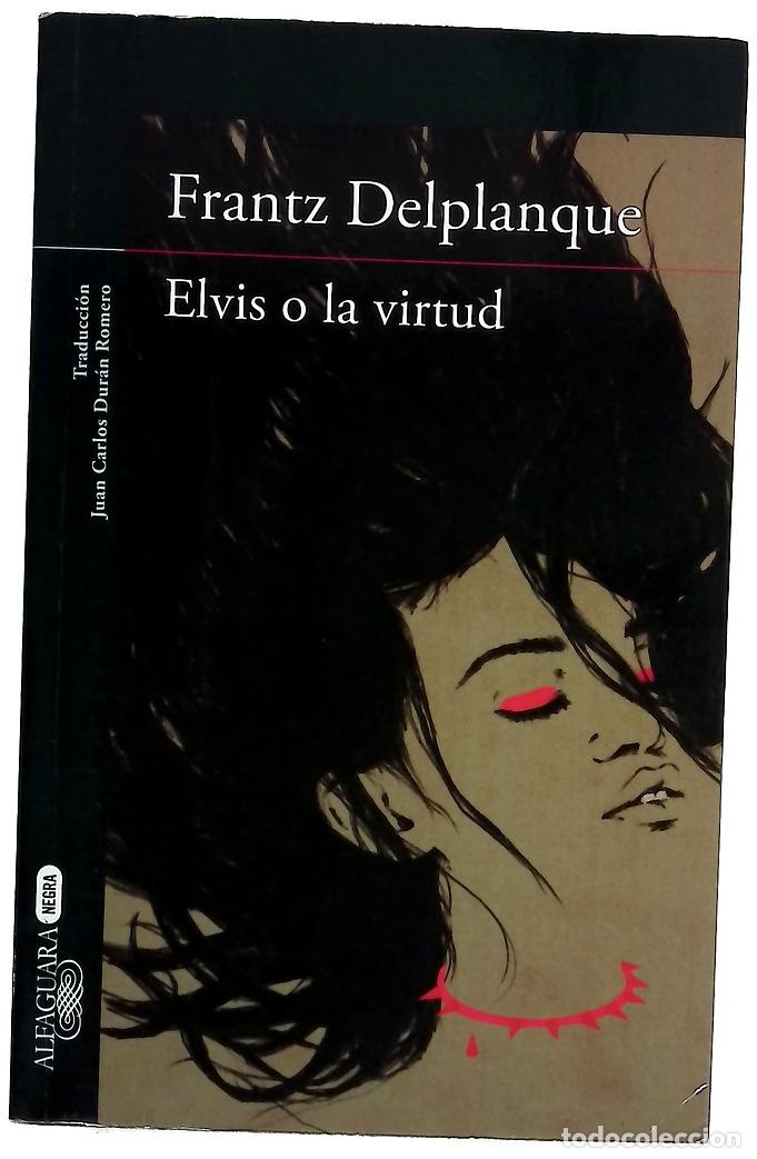 Libros: Elvis o la virtud - Delplanque, Frantz; Dur&aacute;n Romero, Juan Carlos