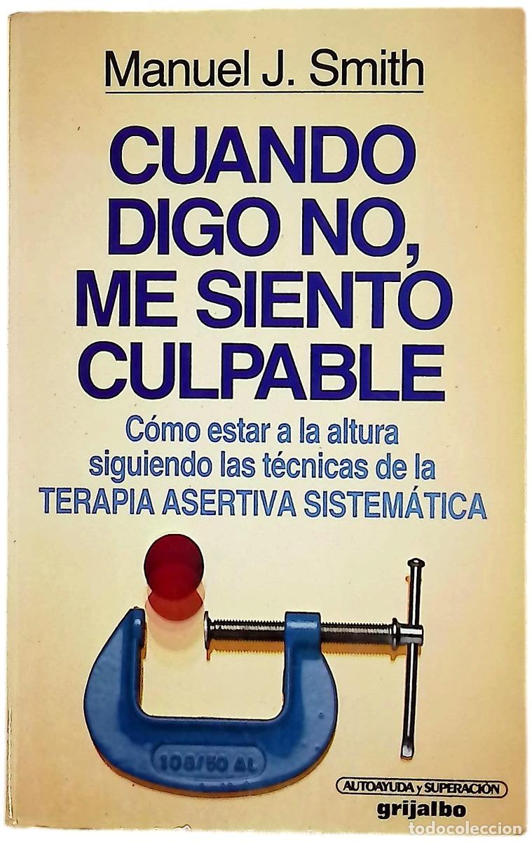 Libri di seconda mano: Cuando digo NO, me siento culpable : c&oacute;mo estar a la altura siguiendo las t&eacute;cnicas de la Terapia ...
