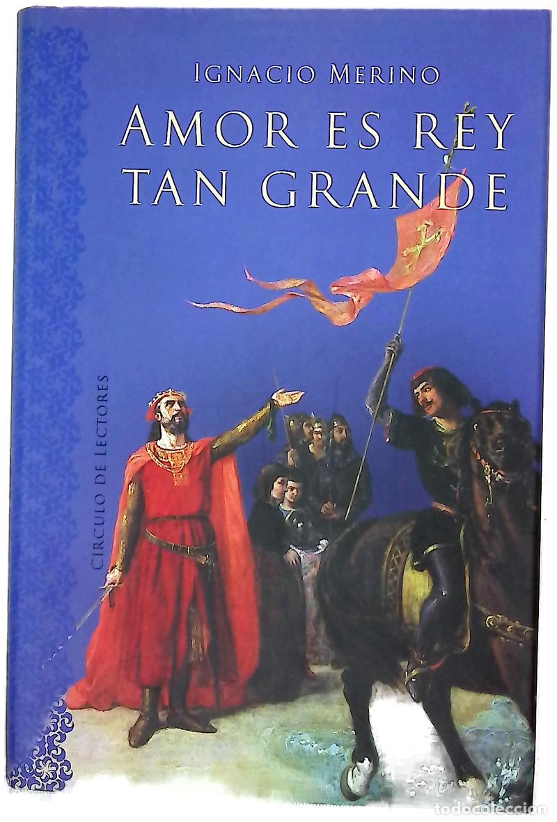 Libros: Amor es rey tan grande - Merino, Ignacio