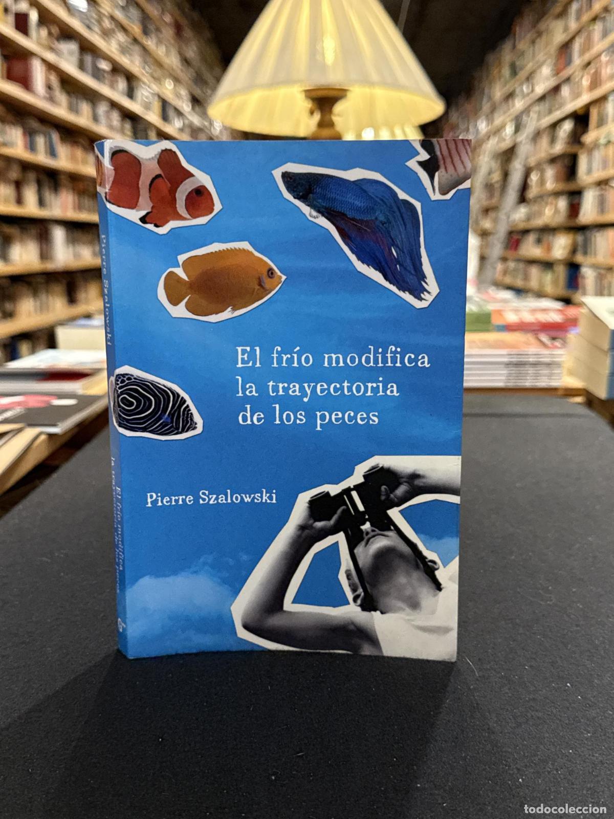 Libros: El fr&iacute;o modifica la trayectoria de los peces - Pierre Szalowski