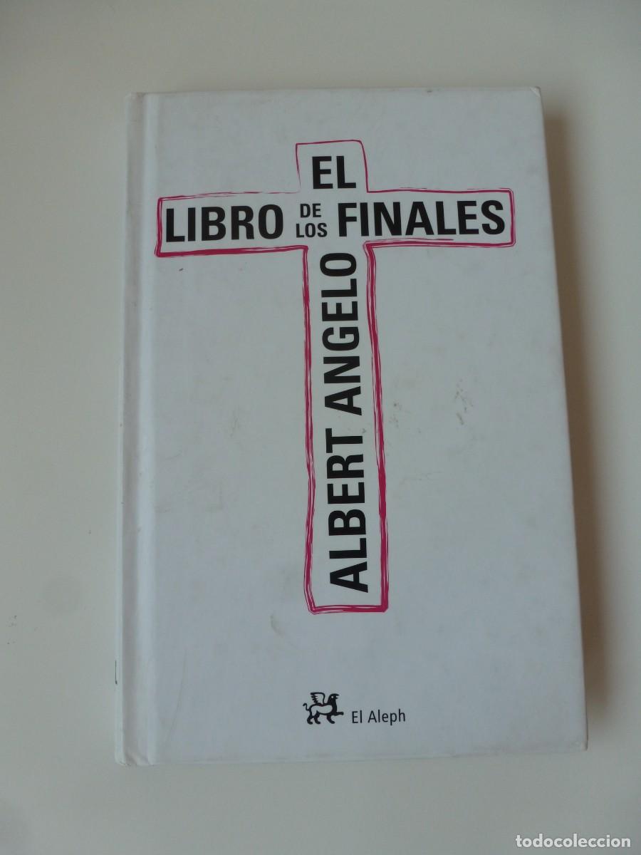 Libros: EL LIBRO DE LOS FINALES. ALBERT ANGELO. EL ALEPH EDITORES. PRIMERA EDICI&Oacute;N, 2007 - Foto 1