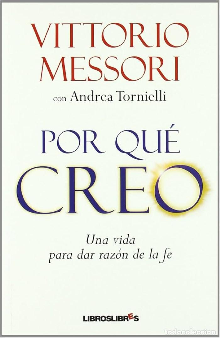 Libros: POR QU&Eacute; CREO. UNA VIDA PARA DAR RAZ&Oacute;N DE LA FE - Vittorio Messori