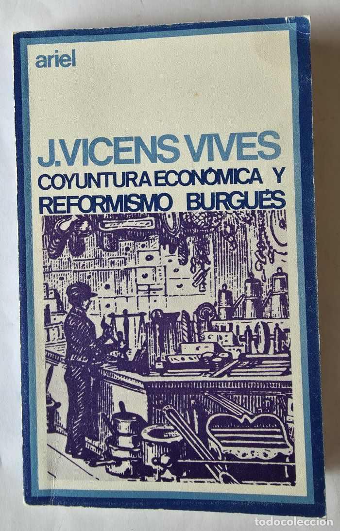 Libros: COYUNTURA ECON&Oacute;MICA Y REFORMISMO BURGU&Eacute;S Y OTROS ESTUDIOS DE HISTORIA DE ESPA&Ntilde;A - Jaime Vicens Vives
