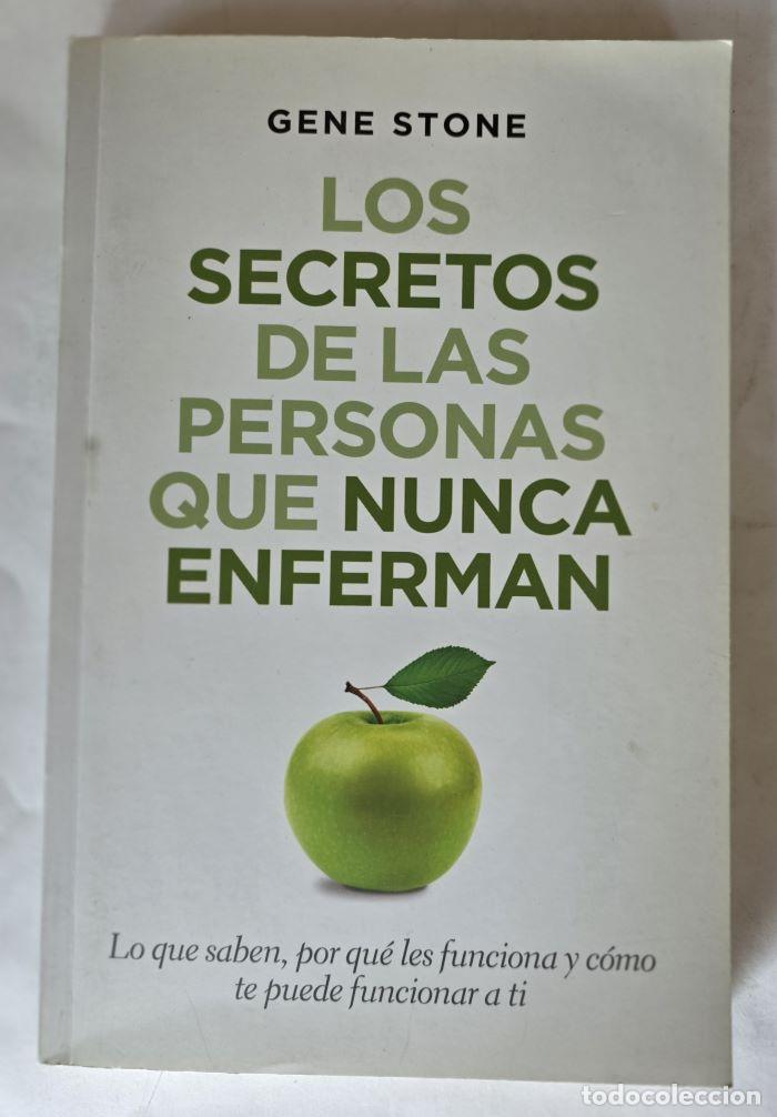 Libros: LOS SECRETOS DE LAS PERSONAS QUE NUNCA ENFERMAN. LO QUE SABEN, POR QU&Eacute; LES FUNCIONA Y C&Oacute;MO TE PUEDE