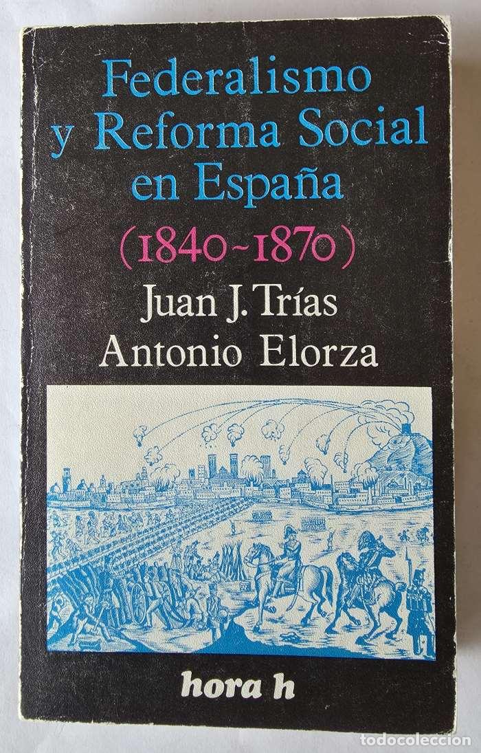 Libros: FEDERALISMO Y REFORMA SOCIAL EN ESPAÑA (1840-1870) - Juan J. Trias Vejarano
