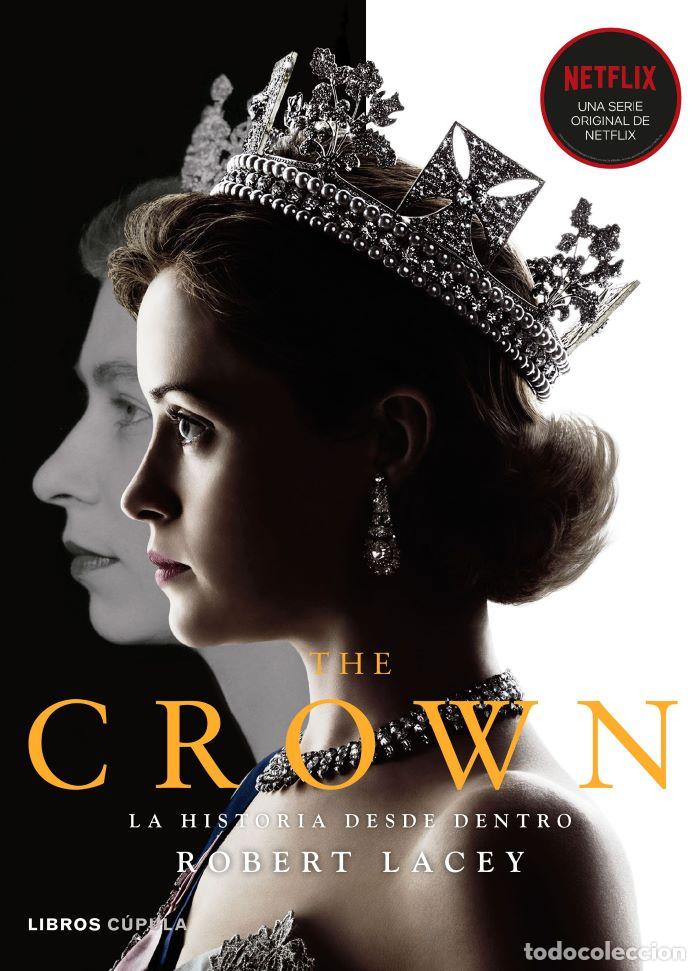 Libros: THE CROWN. LA HISTORIA DESDE DENTRO (VOL. I) - Robert Lacey