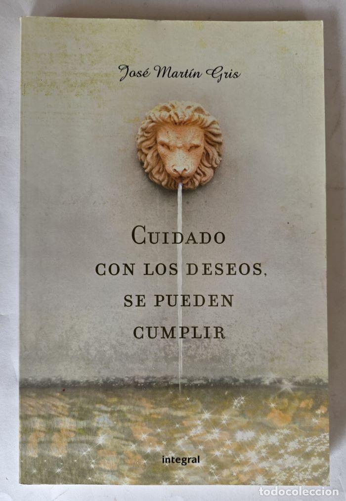 Libros: CUIDADO CON LOS DESEOS, SE PUEDEN CUMPLIR - Jos&eacute; Mart&iacute;n Gris