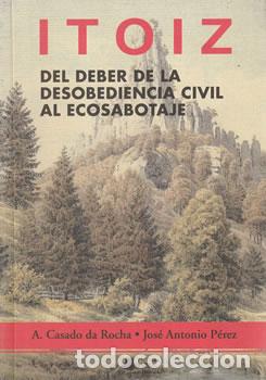 B&uuml;cher: ITOIZ. Del deber de la desobediencia civil al ecosabotaje - A. Casado da Rocha / Jos&eacute; Antonio P&eacute;rez