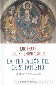 Libros: La tentaci&oacute;n del cristianismo - Luc Ferry / Lucien Jeraphagnon