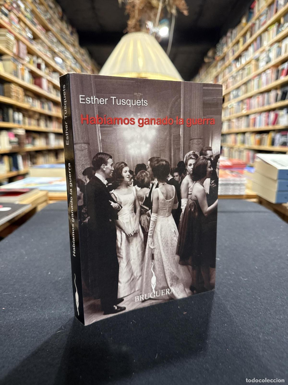 Libros: HABIAMOS GANADO LA GUERRA - Tusquets, Esther [Barcelona, 1936-2012]