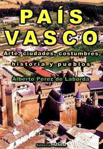 Libros: Pa&iacute;s Vasco - arte, ciudades, costumbres, historia y pueblos- 9788471483706