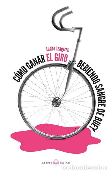 Libros: C&oacute;mo ganar el Giro bebiendo sangre de buey- 9788417678784