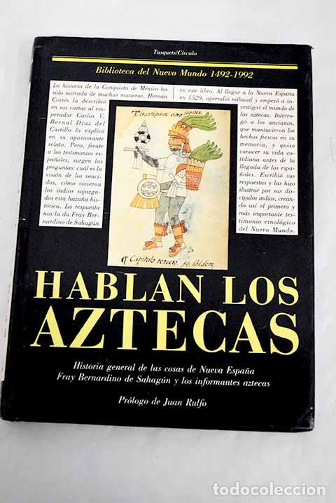 B&uuml;cher: Hablan los aztecas: historia general de las cosas de Nueva Espa&ntilde;a.- Bernardino de Sahag&uacute;n