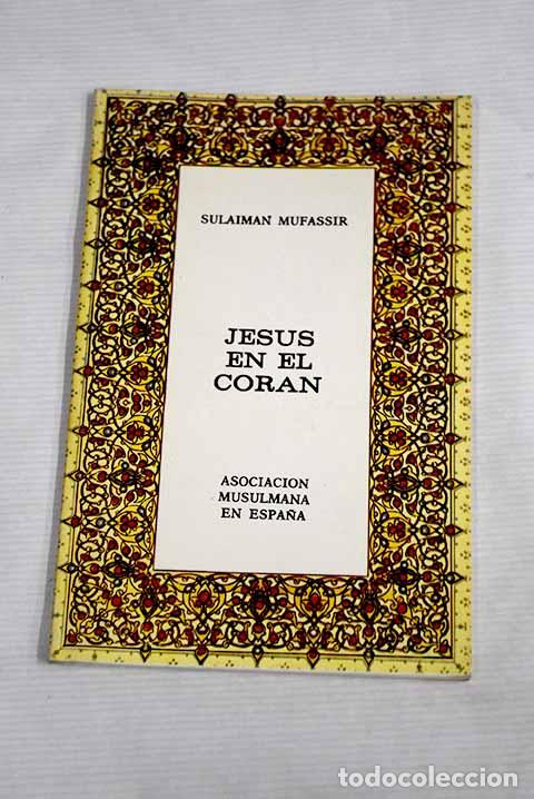 Livres: Jes&uacute;s en el Cor&aacute;n: Sulaiman, Mufassir.- Sulaiman, Mufassir