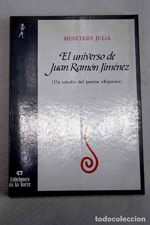 Libros: El universo de Juan Ram&oacute;n Jim&eacute;nez: un estudio del poema espacio .- Juli&aacute;, Mercedes