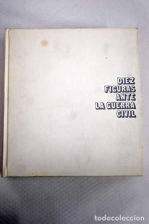 Libros: Diez figuras ante la guerra civil: Diego Abad de Santill&aacute;n, Manuel Aza&ntilde;a D&iacute;az.- Rojas, Carlos