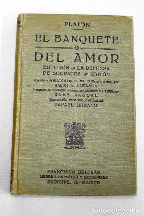 books: El banquete o Del amor ; Eutifr&oacute;n ; La defensa de S&oacute;crates ; Crit&oacute;n.- Plat&oacute;n