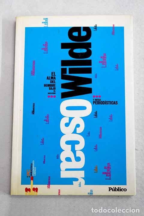 books: El alma del hombre bajo el socialismo y notas period&iacute;sticas.- Wilde, Oscar