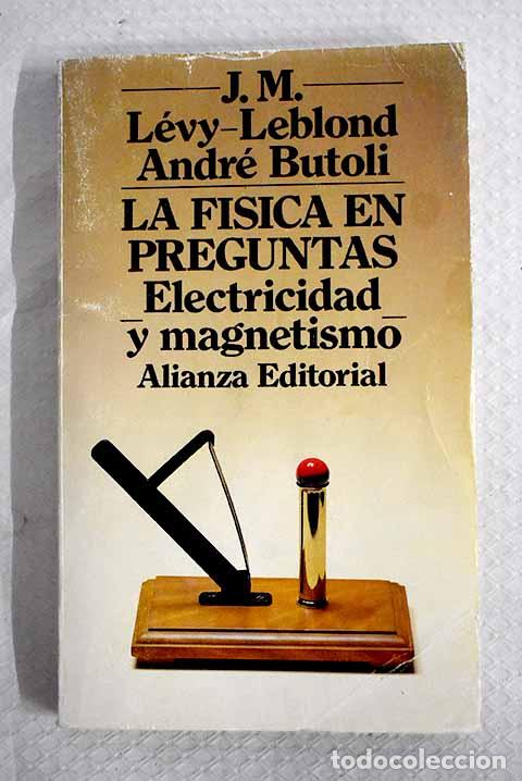 Livros em segunda m&atilde;o: La f&iacute;sica en preguntas: electricidad y magnetismo.- L&eacute;vy-Leblond, Jean-Marc