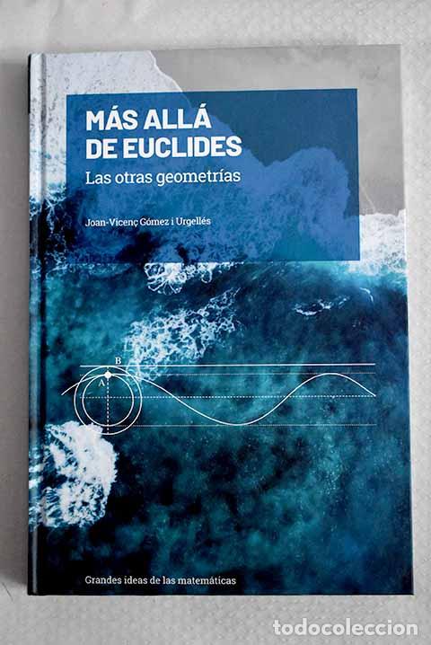 Libros: M&aacute;s all&aacute; de Euclides: las otras geometr&iacute;as.- G&oacute;mez Urgell&eacute;s, Joan