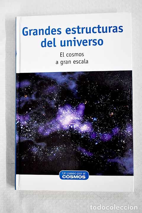 Libros: Grandes estructuras del universo: el cosmos a gran escala.- Battaner L&oacute;pez, Eduardo