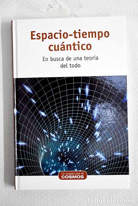 Libros: Espacio-tiempo cu&aacute;ntico: en busca de una teor&iacute;a del todo.- Quirantes, Arturo