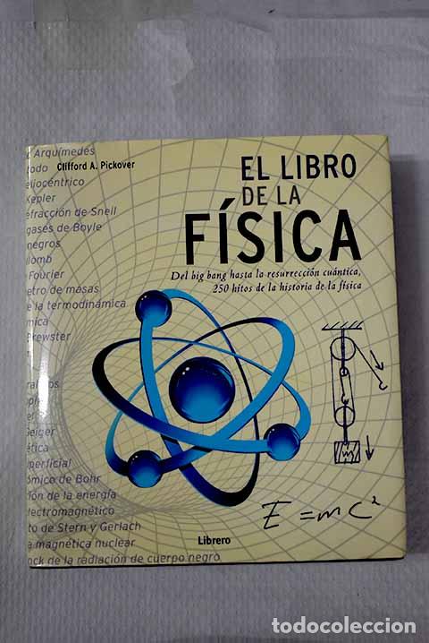 B&uuml;cher: El libro de la f&iacute;sica: del Big Bang hasta la resurrecci&oacute;n cu&aacute;ntica .- Pickover, Clifford A.