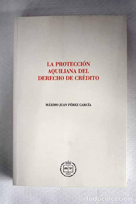 B&uuml;cher: La protecci&oacute;n aquiliana del derecho de cr&eacute;dito.- P&eacute;rez Garc&iacute;a, M&aacute;ximo Juan