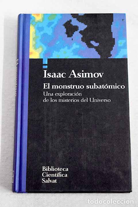 Libros: El monstruo subat&oacute;mico: una exploraci&oacute;n de los misterios del universo.- Asimov, Isaac