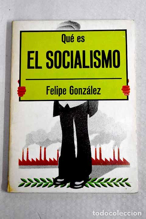 Libros: Qu&eacute; es el socialismo.- Gonz&aacute;lez M&aacute;rquez, Felipe