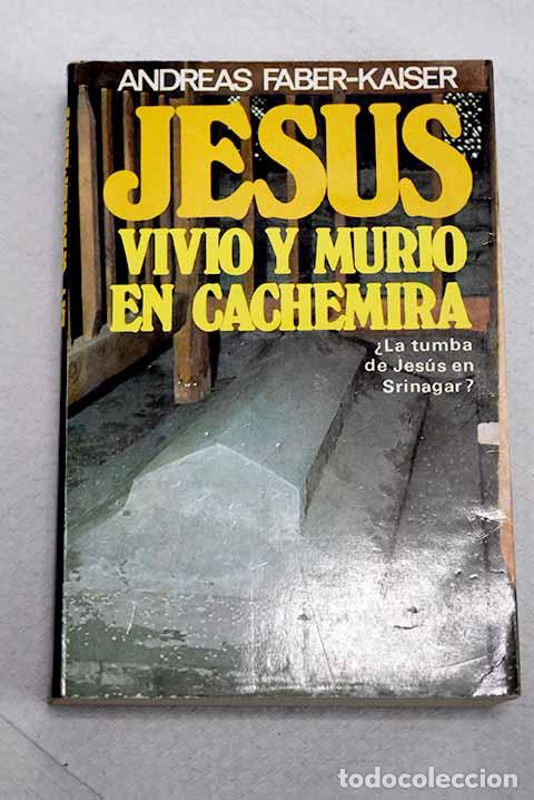 Livres: Jes&uacute;s vivi&oacute; y muri&oacute; en Cachemira.- Faber-Kaiser, Andreas