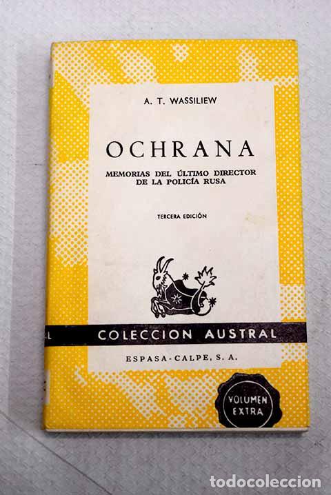Libros: Ochrana: memorias del &uacute;ltimo director de la polic&iacute;a rusa.- Vassiliev, Aleksej Tihonovic