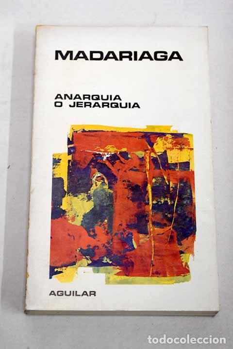 Libros: Anarqu&iacute;a o Jerarqu&iacute;a.- Madariaga, Salvador de