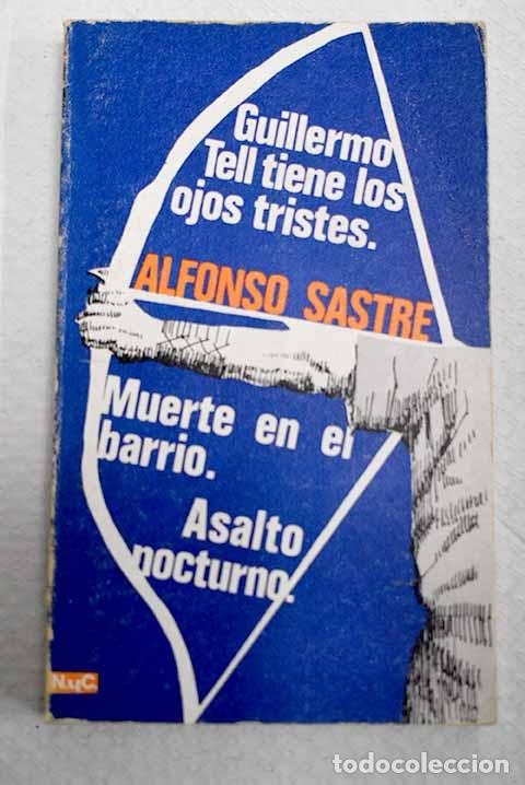 Livres: Guillermo Tell tiene los ojos tristes ; Muerte en el barrio ; Asalto nocturno.- Sastre, Alfonso
