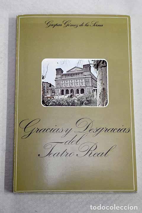 Libros: Gracias y desgracias del Teatro Real: (Abreviatura de su historia).- G&oacute;mez de la Serna, Gaspar