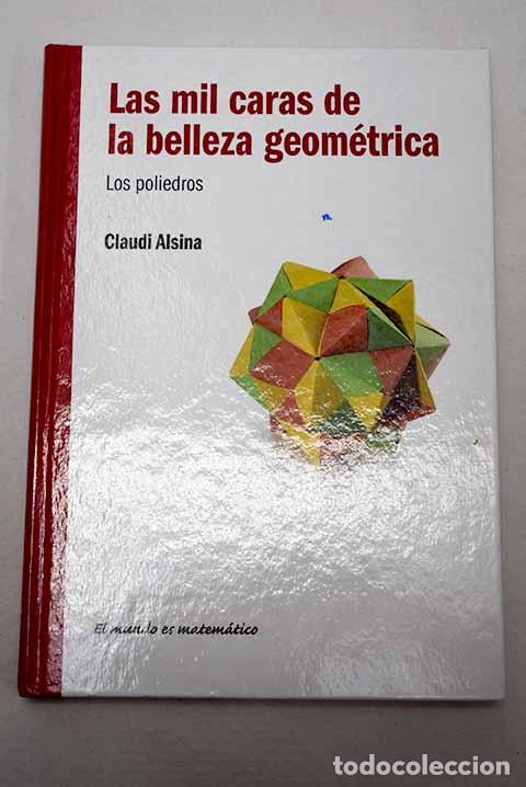 Libros: Las mil caras de la belleza geom&eacute;trica: los poliedros.- Alsina, Claudi