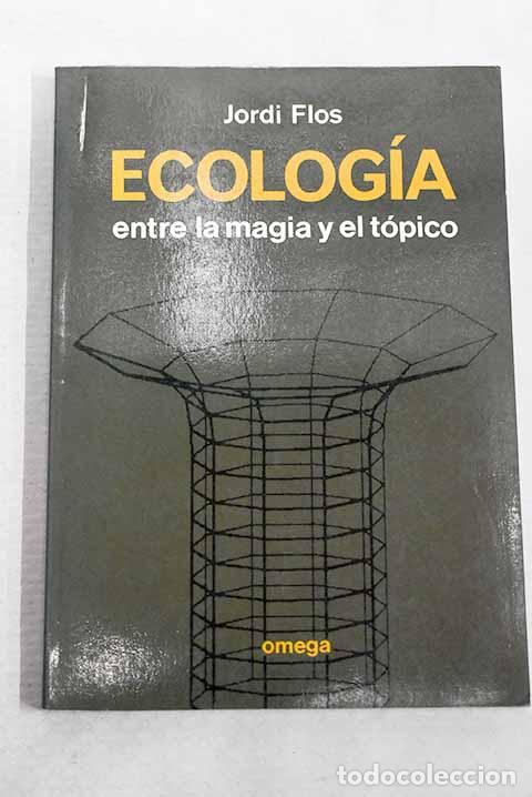 Libros: Ecolog&iacute;a: entre la magia y el t&oacute;pico.- Flos, Jordi