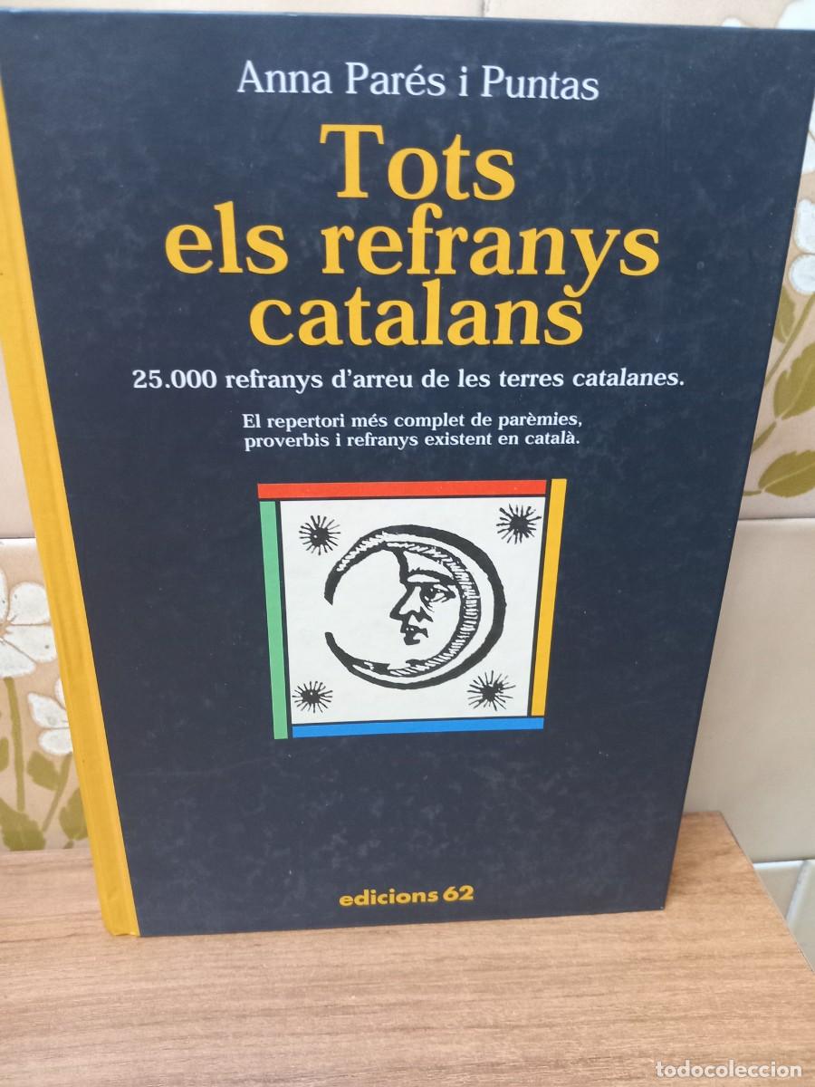 Libros: TOTS ELS REFRANS CATALANS - ANNA PARES I PUNTAS - EDICIONS 62 - 2000 - TEXTO EN CATALAN