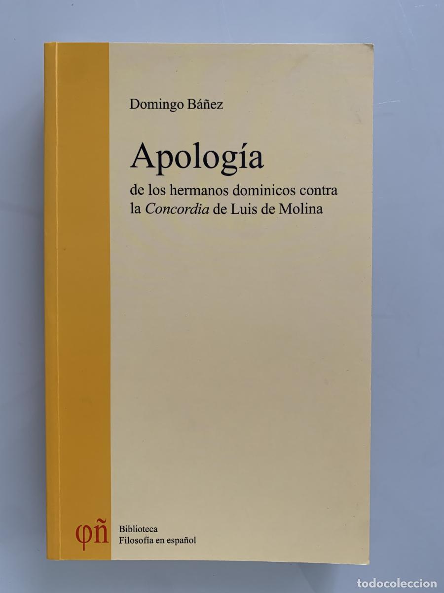 Libros: APOLOG&Iacute;A DE LOS HERMANOS DOMINICOS CONTRA LA CONCORDIA DE LUIS DE MOLINA - Domingo B&aacute;ez