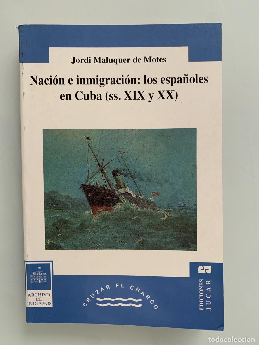 Libros: NACI&Oacute;N E INMIGRACI&Oacute;N: Los espa&ntilde;oles en Cuba (ss. XIX y XX) - Jordi Maluquer de Motes