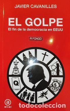 books: EL GOLPE. EL FIN DE LA DEMOCRACIA EN EE.UU. - CAVANILLES, JAVIER